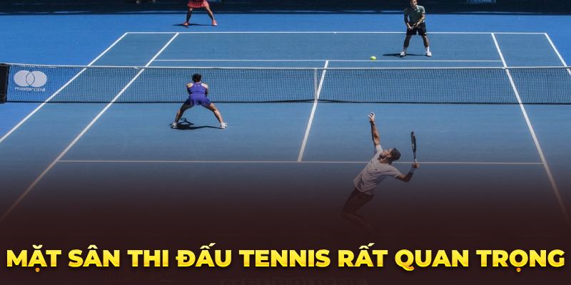 10 Bí Kíp Cá Cược Tennis Online Kéo Bet Thủ Vào Bờ Lập Tức Mặt sân thi đấu tennis rất quan trọng