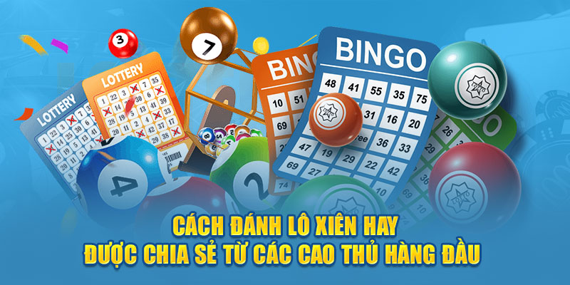 Cách Đánh Lô Xiên Hay Được Chia Sẻ Từ Các Cao Thủ Hàng Đầu Càng nhiều số thì tiền thưởng càng lớn