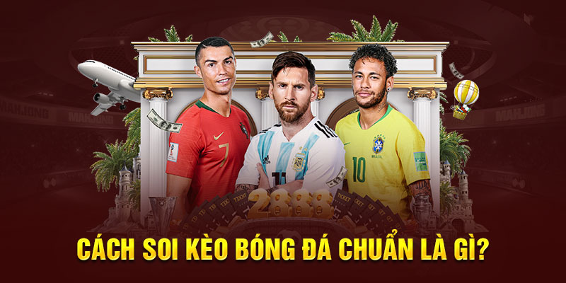 Bí Kíp Các Cách Soi Kèo Bóng Đá Chuẩn Từ Cao Thủ Cwin Cách soi kèo bóng đá chuẩn là gì?