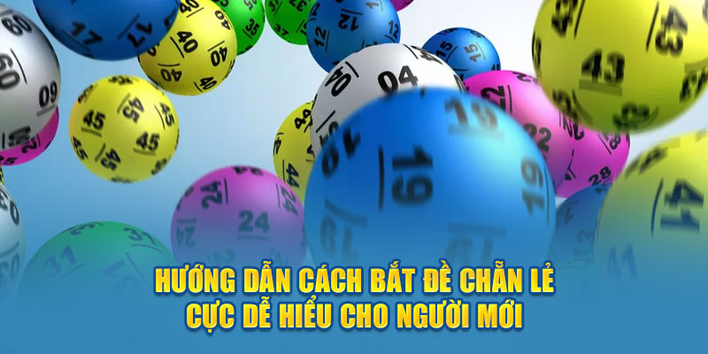Chia Sẻ Những Cách Bắt Đề Chẵn Lẻ Hiệu Quả 100% Cho Tân Thủ Hướng dẫn cách bắt đề cực dễ hiểu
